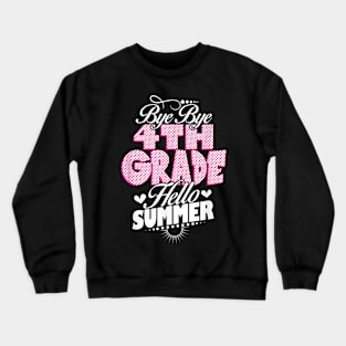 Last Day Of School Bye Bye 4Th Grade Hello Summer Girls Crewneck Sweatshirt